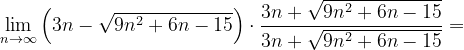 \dpi{120} \lim_{n \to \infty }\left (3n-\sqrt{9n^{2}+6n-15} \right )\cdot \frac{3n+\sqrt{9n^{2}+6n-15}}{3n+\sqrt{9n^{2}+6n-15}}=
